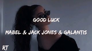 Good Luck - Mabel & Jack Jones & Galantis (Lyrics)
