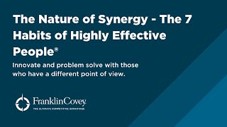 The Nature of Synergy - The 7 Habits of Highly Effective People®
