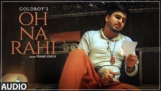 Oh Na Rahi: Goldboy (Full Audio Song) | Nirmaan |  Latest Punjabi Songs 2018