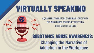 Virtually Speaking Workforce Webinar - Changing the Narrative of Addiction in the Workplace