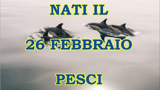 26 Febbraio | Segno Zodiacale Pesci ♓ | Significato Giorno Di Nascita | Personalità Generale