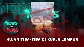 Hujan Tiba-Tiba di Kuala Lumpur | NEWS OR HOAX