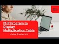PHP Program to Display Multiplication Table With Working Example | Coding Tutorials Hub
