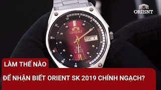 Đồng Hồ Orient SK 2019 Chính Ngạch? Chỉ với 10 bước này, không ai qua mắt được bạn!