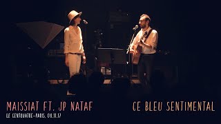 MAISSIAT ft. JP NATAF -  CE BLEU SENTIMENTAL (Live au Centquatre)