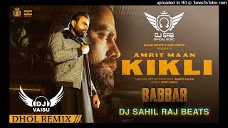 Kikli Dhol Remix Amrit Maan Feat Dj Sahil Raj Beats