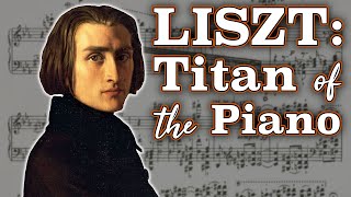 Franz Liszt: Titan of the Piano