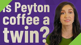 Is Peyton Coffee A Twin