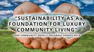 Sustainability, a Foundation for Luxury Community Living - One Community Weekly Progress Update #614