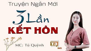 3 Lần Kết Hôn Tập 3 (Hết) - Truyện Đời Sống Việt Nam - Nghe truyện Tú Quỳnh đọc bùi ngùi xúc động