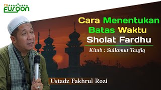 Batas Waktu Sholat Fardhu || Ustadz Fakhrul Rozi || Kitab Sullamut Taufiq || Pasal.5