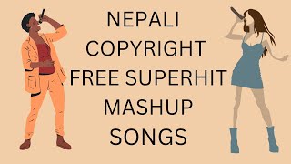 NEPALI COPYRIGHT FREE SUPERHIT MASHUP SONGS |