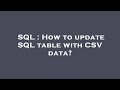 SQL : How to update SQL table with CSV data?