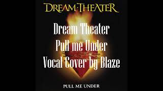 Dream Theater - Pull Me Under (Vocal Cover by Blaze)