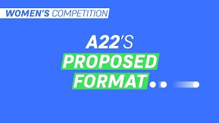 The new Unify League: Women’s Competition - A22 Proposal