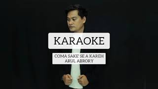 COMA SAKE' SE A KAREH || KARAOKE || ARUL ABRORY