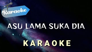 [Karaoke] Asu lama suka dia || (Karaoke)