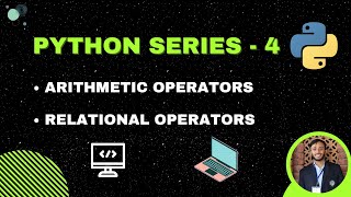 Arithmetic & Relational Operators in Python | Python Series - 4 | Beginner Python Tutorials