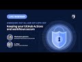 [Webinar]  Keeping your GitHub Actions and workflows secure