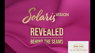 Baby Lock Solaris Vision REVEALED: Behind the Seams