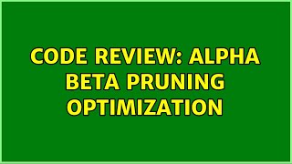 Code Review: Alpha Beta Pruning Optimization