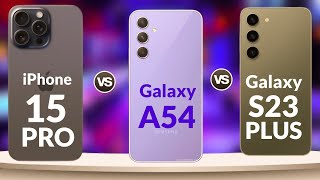 iPhone 15 Pro vs Samsung Galaxy S23 Ultra vs Galaxy A54