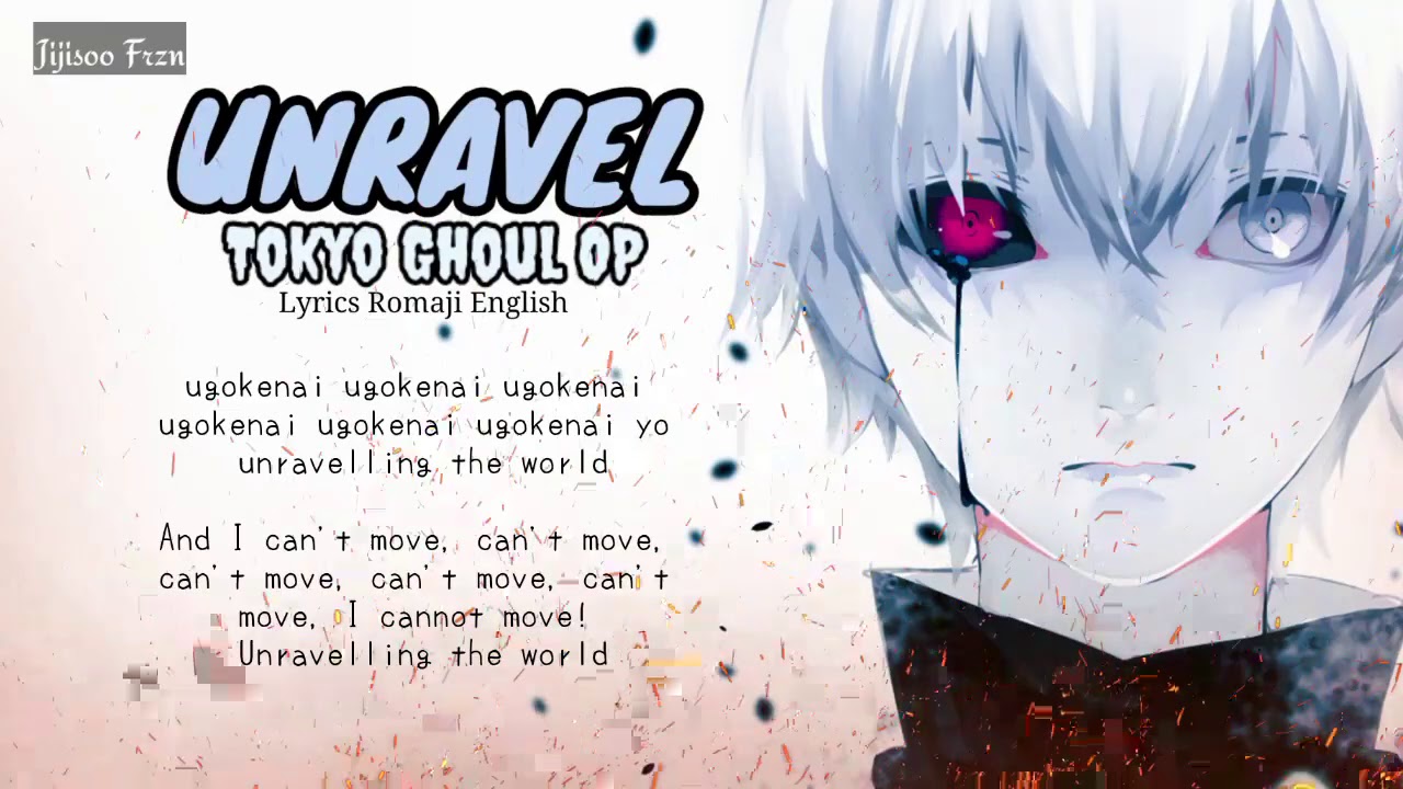 Unravel tokyo. Ghoul текст. Unravel Ghoul текст.
