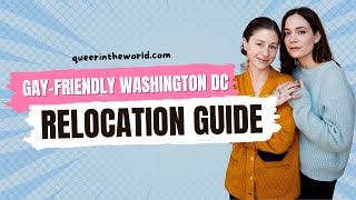 Gay-Friendly Washington DC: A Guide To Relocating And Finding Your Queer Community!
