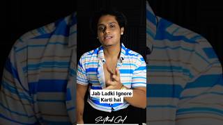 Jab Ladki Ignore Karti Hai 🥺💔 | Sarthak Goel #youtubeshorts #shorts #sarthakgoel