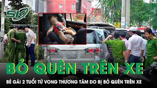 Thương tâm: Bé gái 2 tuổi tử vong do bị bỏ quên trên xe ô tô của gia đình suốt 5 tiếng