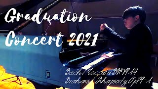 Toccata BWV914 / Rhapsody Op.79-1（Graduation Concert 2021）