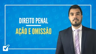 03.02.02.01. Aula de Ação e Omissão (Direito Penal)