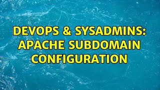 DevOps & SysAdmins: apache subdomain configuration (2 Solutions!!)