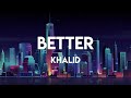 Khalid Better Lyrics