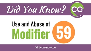 Use and Abuse of Modifier 59 - Did You Know CCO #036