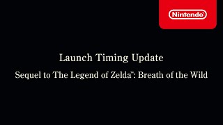 Launch Timing Update for The Legend of Zelda: Breath of the Wild Sequel