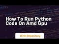 how to run python code on amd gpu