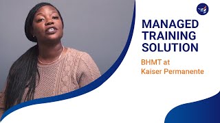 Managed Training Solution: BHMT at Kaiser Permanente