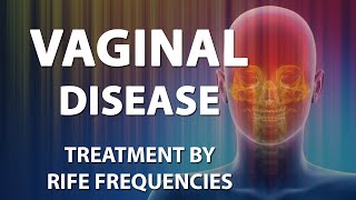 Vaginal Disease - RIFE Frequencies Treatment - Energy \u0026 Quantum Medicine with Bioresonance