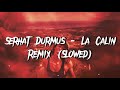 Serhat Durmus- La Calin (Remix) Slowed [Infintron Music]