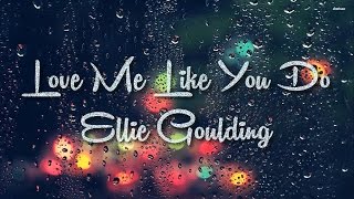(Lyrics) Love Me Like You Do - Ellie Goulding