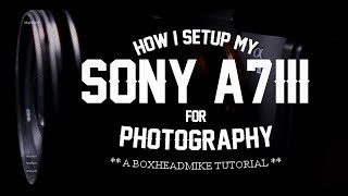 How I set up my A7iii for photography