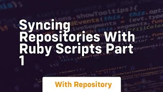 syncing repositories with ruby scripts part 1