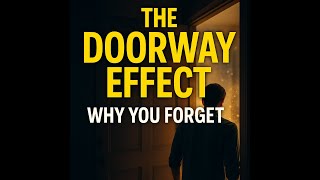 Why You Forget Everything When You Enter a Room (The Doorway Effect)