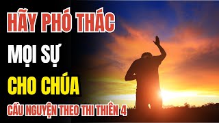 THI THIÊN 4: Bí Quyết Giao Phó Mọi Gánh Nặng Cho Chúa Và Trải Nghiệm Sự Bình An Thật | Cầu Nguyện