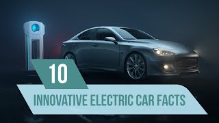 10 Innovative Electric Car Facts