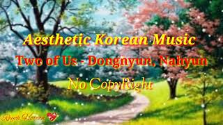 KOREAN MUSIC Two of Us - Donghyun, Nahyun [NoCopyRight] Korean Music | Aesthetic KoreanMusic 🎶❤️