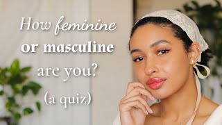 How Feminine or Masculine Are You? (a quiz)