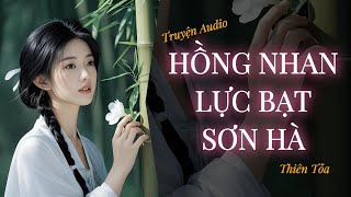 [Truyện Audio] HỒNG NHAN LỰC BẠT SƠN HÀ || Thiên Tỏa