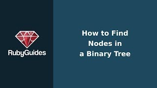 How to Find a Node in a Binary Tree (With Ruby)